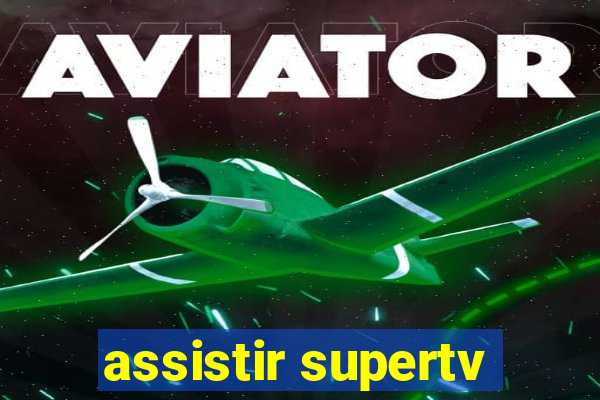 assistir supertv